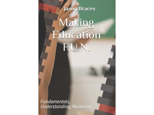Making Education F.U.N.: Fundamentals, Understanding, Nurturing
