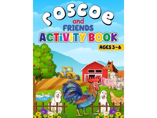 Roscoe and Friends Activity Book Ages 3 to 6: Preschool, Kindergarten, 1st Grade, School Skills, Tracing, ABC Alphabet, Numbers, Shapes, Prewriting, C