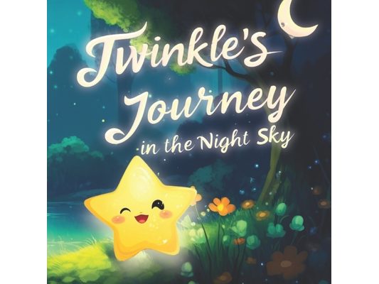 Twinkle's Journey in the Night Sky: An Enchanting Tale of Adventure and Friendship Under the Night Sky - Twinkle's Exciting Journey of Exploration and