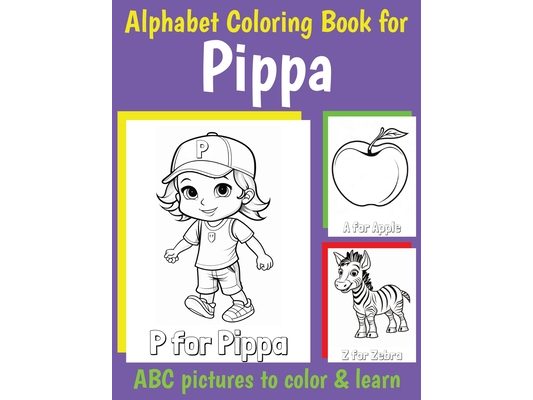 Pippa Personalized Coloring Book: ABC Book for Pippa with Alphabet to Color for Kids 1 2 3 4 5 6 Year Olds