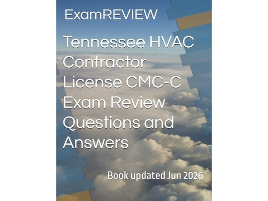 Tennessee HVAC Contractor License CMC-C Exam Review Questions and Answers