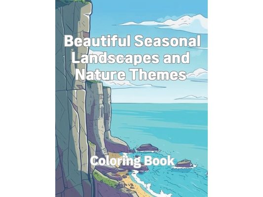 Coloring Book of Beautiful Seasonal Landscapes and Nature Themes: A Coloring Book Featuring Scenic Landscapes and Natural Elements for Children