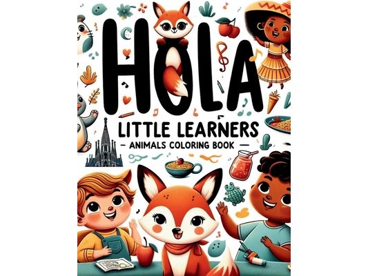 Hola, Little Learners: Animals Coloring Book: A Fun and Colorful Introduction to Spanish for Young Minds