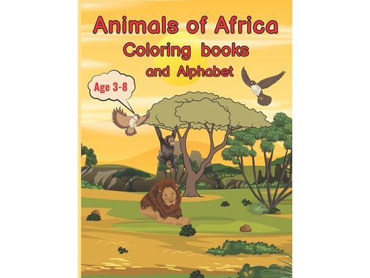 The Wonderful World of African Animals: Educational Coloring Book with Trivia and Alphabet for Children Ages 3-8