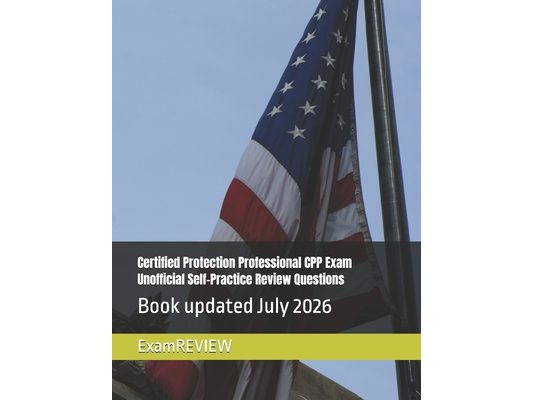 Certified Protection Professional CPP Exam Unofficial Self-Practice Review Questions