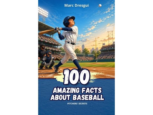 100 Amazing Facts about Baseball: Pitchers' Secrets