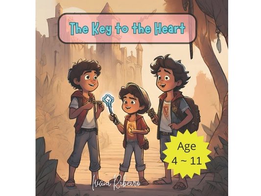 The Key to the Heart: A Story of Love and Friendship Will Enchant Children and Adults