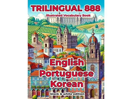 Trilingual 888 English Portuguese Korean Illustrated Vocabulary Book: Help your child become multilingual with efficiency