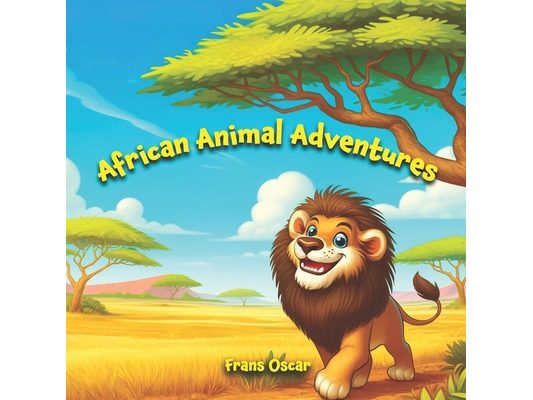 African Animal Adventures: Playful Tales from the Savanna to the Jungle