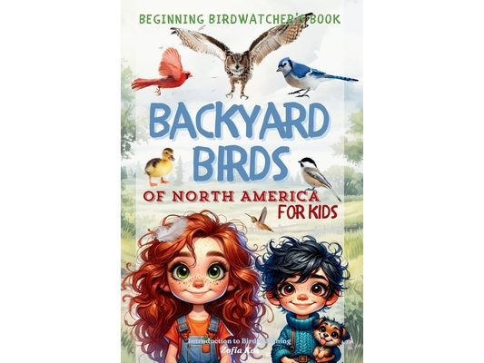 Backyard Birds of North America for Kids: Beginning Birdwatcher's Book Introduction to Bird Watching