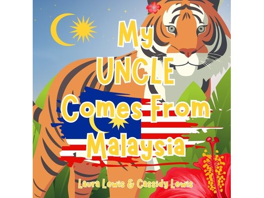 My Uncle Comes From Malaysia: A Fantastic Little Book For Nieces And Nephews Whose Uncle Comes From Malaysia.