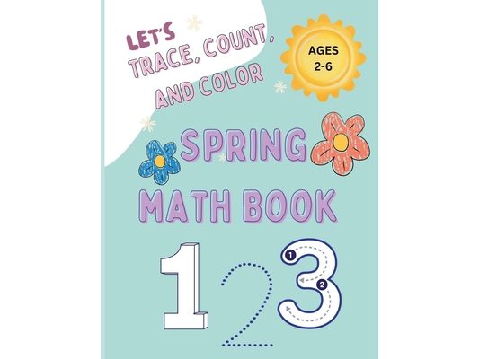 Let's Trace, Count and Color Spring Math Book: Fun Coloring Math Activity Book Ages 2-5 8.5 x 11 Numerous ways to count and learn numbers