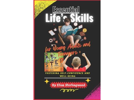 Essential Life's Skills for Young Adults and Teenagers: Fostering Self-Confidence and Well-Being.