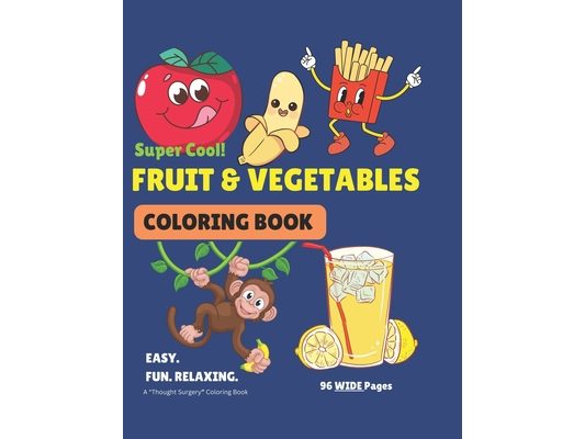 FRUIT & VEGETABLES Coloring Book. 100+ EASY to Color Pictures For Kids and Adults..: Plus Amazing Facts On Each FRUIT & VEGETABLE Featured. A Perfect