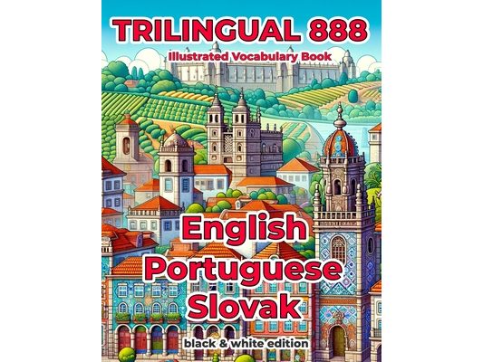 Trilingual 888 English Portuguese Slovak Illustrated Vocabulary Book: Help your child become multilingual with efficiency