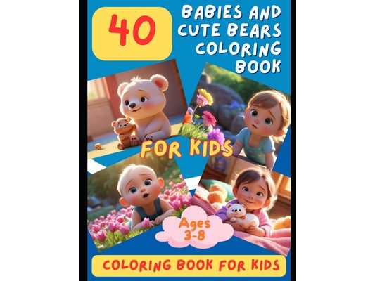 Babies and Cute Bears Coloring Book: A funny way to learn