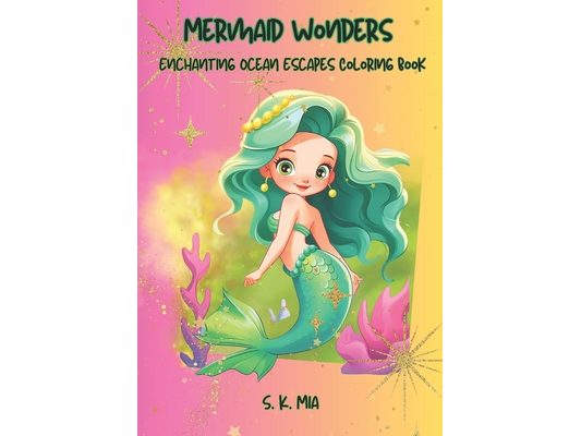 Mermaid Wonders: Enchanting Ocean Escapes Coloring Book