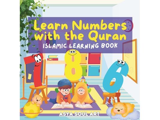 Learn Numbers with the Quran - Islamic Learning Book: Learning and Writing Book of Numbers in English/Arabic with Their Own Verses from the Quran With