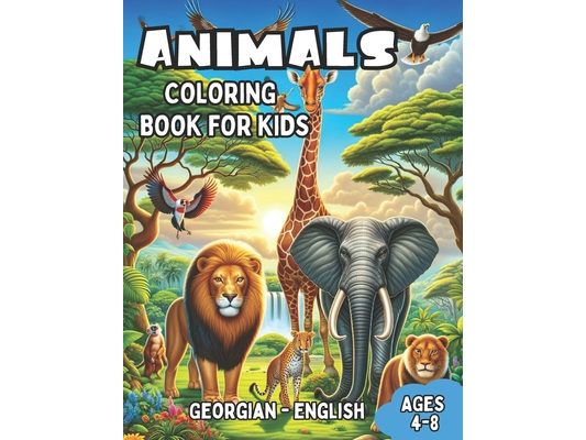Georgian - English Animals Coloring Book for Kids Ages 4-8: Bilingual Coloring Book with English Translations Color and Learn Dari For Beginners Great