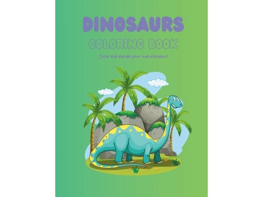 Dinosaurs Activity Coloring Book: Color and create your own dinosour