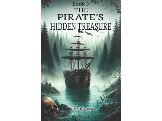 The Pirate's Hidden Treasure: A Pirate Adventure Book for Kids Aged 8-13