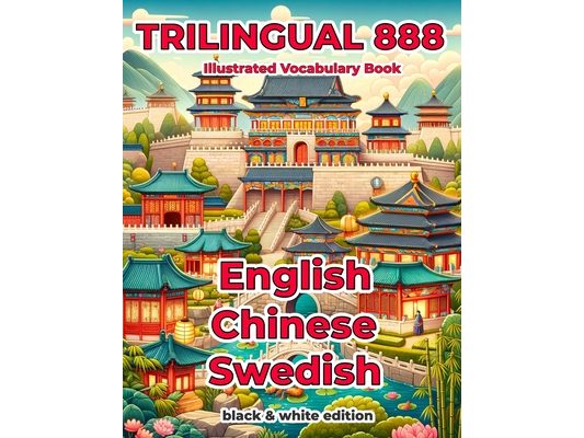Trilingual 888 English Chinese Swedish Illustrated Vocabulary Book: Help your child become multilingual with efficiency