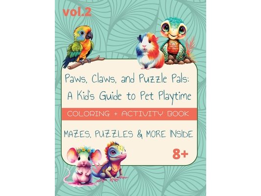 Paws, Claws, and Puzzle Pals: A Kid's Guide to Pet Playtime Vol.2: Puzzle + Activity + Coloring Book with Fun facts for Children with Solutions 113