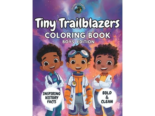 Tiny Trailblazers Coloring Book - Boys Edition: Fun and Educational Kids Coloring Book with Inspiring History Facts