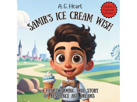 Samir's Ice Cream Wish: A Heartwarming True Story of Resilience and Dreams