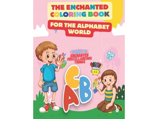 The Enchanted Coloring Book for the Alphabet World: Part 6 Miscellaneous Things - Embark on a Colorful Journey Through the Alphabet, Discover the Magi