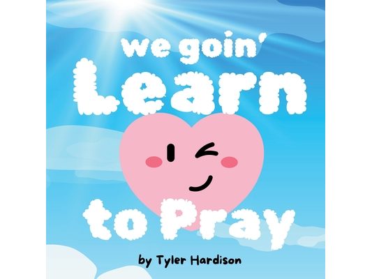 We Goin' Learn to Pray: A Prayer Guide for Kids