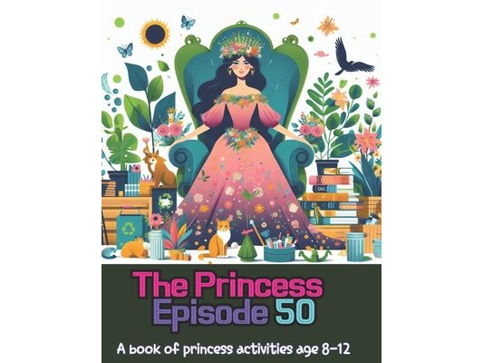 The princess episode 50: A book of princess activities age 8-12