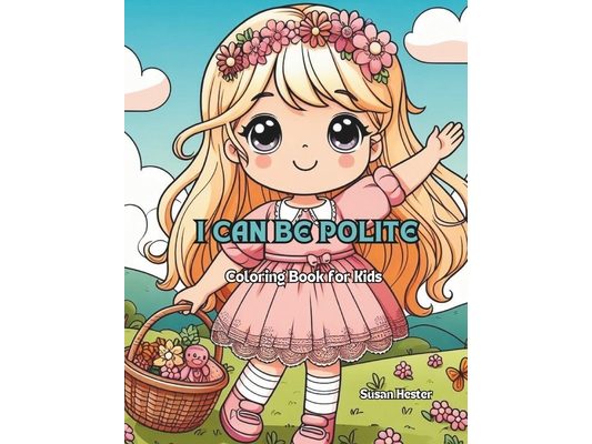 I Can Be Polite Coloring Book for Kids: Learning the Life Lesson of Politeness
