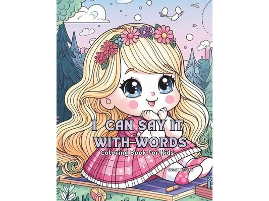 I Can Say it With Words Coloring Book: Learning the life lesson of our words.