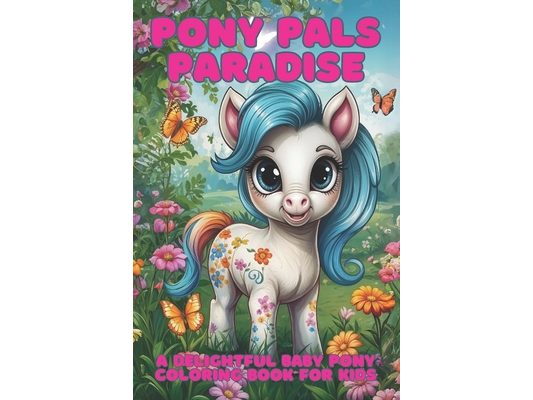Pony Pals Paradise: A Delightful Baby Pony Coloring Book for Kids