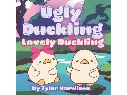 Ugly Duckling, Lovely Duckling: A Story on Finding True Love