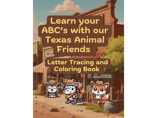 Learn your ABC's with our Texas Animal Friends: Letter Tracing and Coloring Book