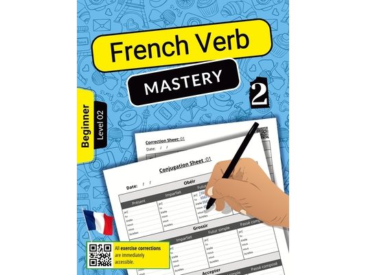 French Verb Mastery Volume 2: Mastering Conjugation Skills for Beginner Learners (Level 2)