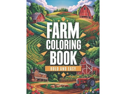 farm coloring book bold and easy: Bold and Attractive Designs of Animals, Tractors, Barns, and Countryside Scenes for adults and kids