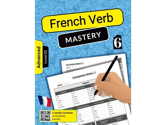 French Verb Mastery Volume 6: Advancing Conjugation Skills for Advanced Learners (Level 2)