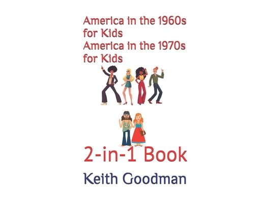 America in the 1960s for Kids America in the 1970s for Kids: 2-in-1 Book