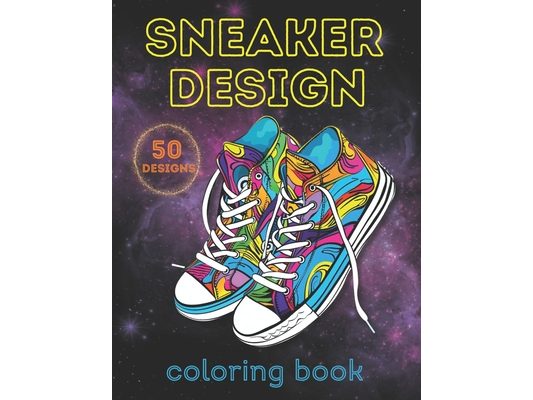 Sneaker Design Coloring Book: 50 Unique Sneaker Designs for Adults and Teens