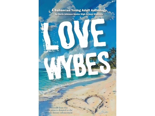 Love Wybes: A Bahamian Young Adult Anthology by High School Students
