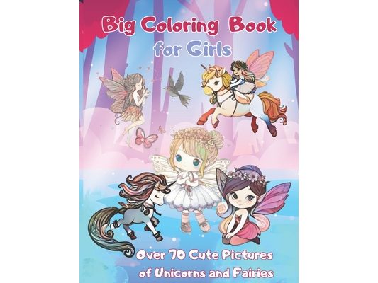 Big Coloring Book for Girls: Fairies and Unicorns