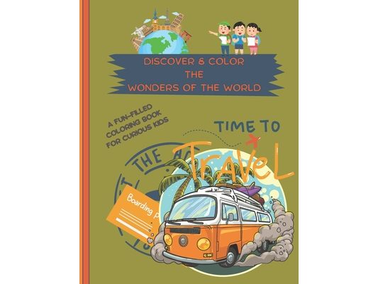 Discover and Color the Wonders of the World: Creative Coloring and Fun Facts, Perfect for Kids Aged 4-8, with Fun Facts for Parents Too!
