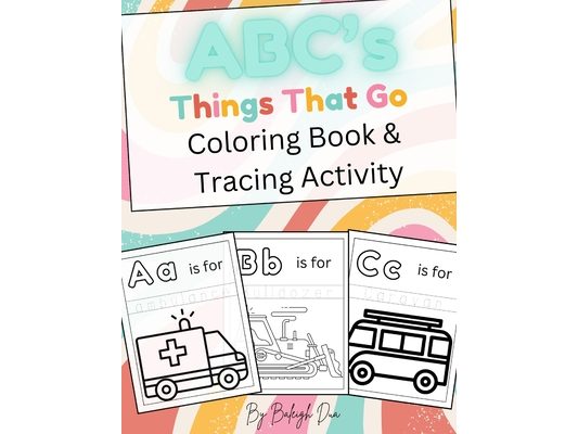 ABC's Things That Go, Coloring Book and Tracing Activity: Kids Coloring Book, Kids Tracing Book, Gifts for Kids, Vehicle Coloring Book, Kids Coloring