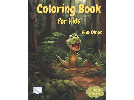 Dinosaur Coloring Book For Kids: Fun, Adorable and Unique Dinosaur Designs for Dinosaurs Enthusiast