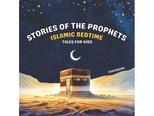 Stories of the Prophets: Islamic Bedtime Tales for Kids