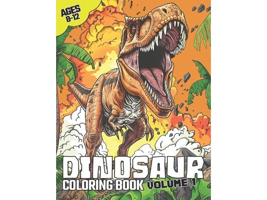 Dinosaur Coloring Book Volume.1: Epic Awesome Dinosaur Coloring book for kids Age 8-12. T-rex, Velociraptors, Spinosaurus, Triceratops, Stegosaurus, I