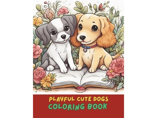 Playful Pups and Dogs Coloring Book: Cute and Fun Dog Designs for Kids and Adults